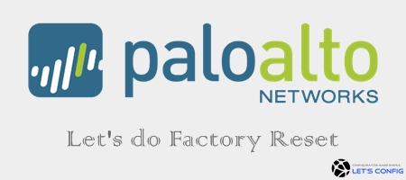 How to Factory Reset Palo Alto Firewall