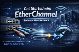 Get Started with EtherChannel Enhance Your Network